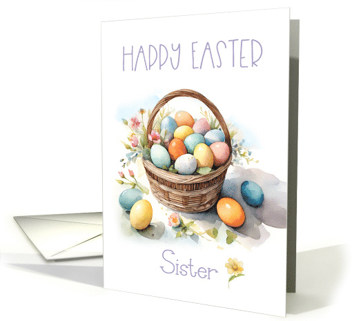 Happy Easter Sister with Basket of Colored Eggs and Flowers card