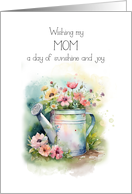 Birthday for Mom Watering Can with Flowers Wishing Sunshine and Joy card
