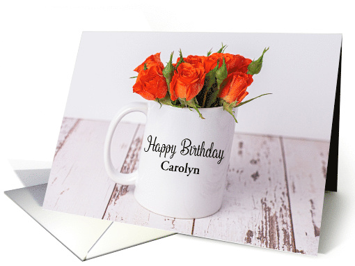 Orange Rosebuds Custom Name Specific Happy Birthday Carolyn card