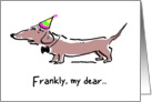 Dachshund Dog Birthday Humor - Frankly, My Dear card