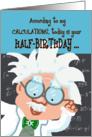 Happy Half Birthday Humor Genius card