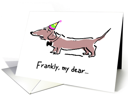 Dachshund Dog Birthday Humor - Frankly, My Dear card (1013027)