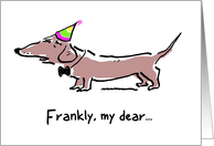 Dachshund Dog Birthday Humor - Frankly, My Dear card