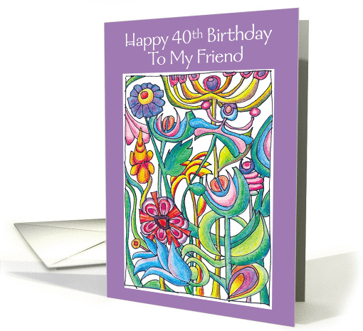 Happy 40th Birthday Friend Garden Bouquet card (943617)