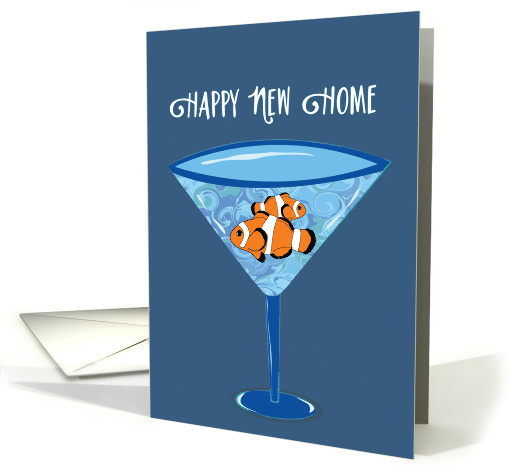 Clown Fish In A Martini Glass Happy New Home card (185406)