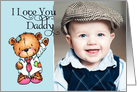 I Love You Daddy- Teddy Bear - Father’s Day Photo Card