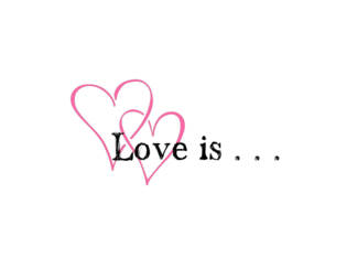 2 Hearts, Love Is .....