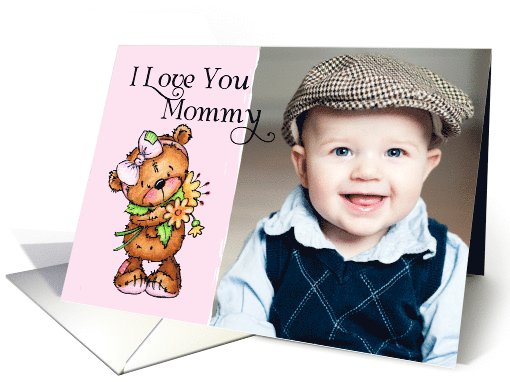 I Love You Mommy- Teddy Bear - Mother's Day Photo card (1067143)