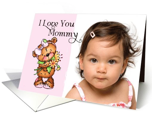 I Love You Mommy- Teddy Bear - Birthday Photo card (1067171)