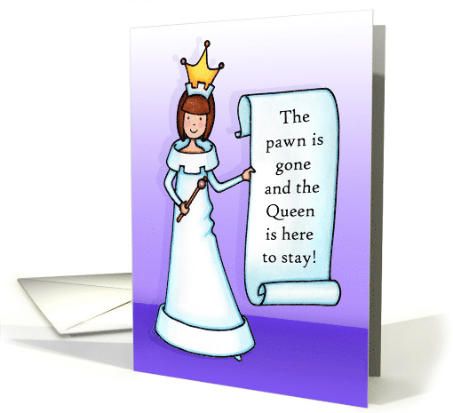 The Pawn is gone, decrees the Queen Divorce Announcement card