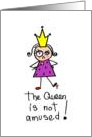 Queen Is Not Amused card