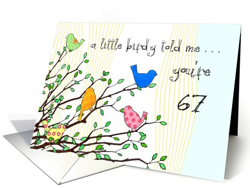 Happy Birthday - A birdy Told Me you're 67 card (796894)