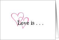 2 Hearts, Love is... Card