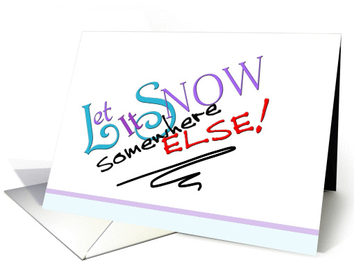 Let It Snow Somewhere Else Christmas card (990529)