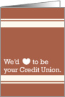 We’d (heart) to be your credit union. card