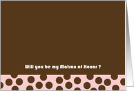 Will you be my Matron of Honor cards