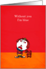 Without you I’m blue - miss you cards - missing you cards - sad clown card