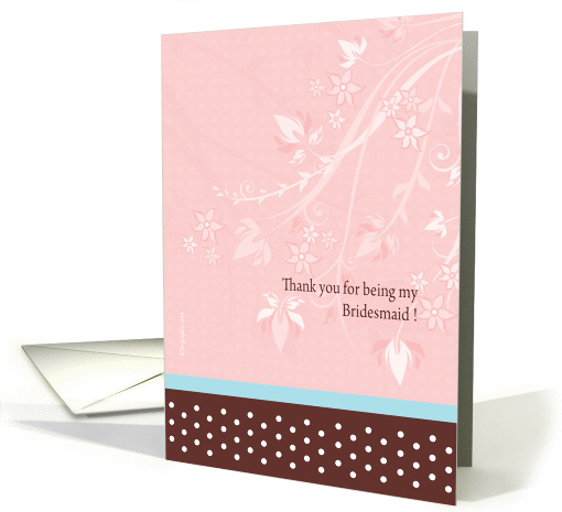 Thank you for being my Bridesmaid card. Floral themed card. card