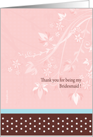 Thank you for being my Bridesmaid card. Floral themed card. card