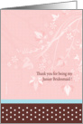Thank you for being my Junior Bridesmaid card. Floral themed card. card