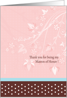 Thank you for being my Matron of Honor card. Floral themed card. card
