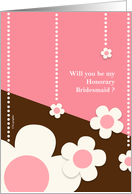 Will you be my honorary bridesmaid ? card