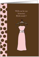 Will you be my honorary bridesmaid ? card