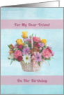 Birthday, Friend, Colorful Flowers in a Basket card