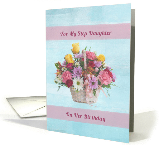 Birthday, Step Daughter, Colorful Flowers in a Basket card (1337886)