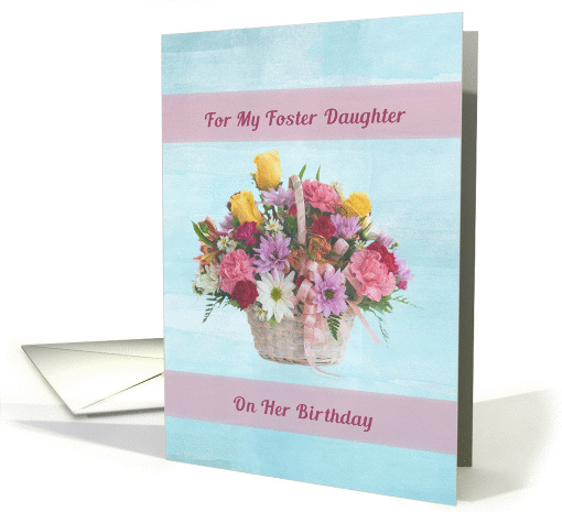 Birthday, Foster Daughter, Colorful Flowers in a Basket card (1337908)