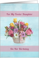 Birthday, Foster Daughter, Colorful Flowers in a Basket card