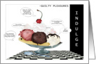 Guilty Pleasures Ice Cream Sundae - Birthday card