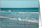 Will you be my Matron of Honor? card