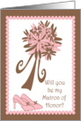 Will you be my Matron of Honor? card