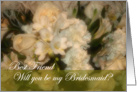 Best Friend, Will You be my Bridesmaid? - White Bouquet card