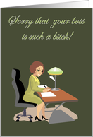 Sorry that your boss is such a bitch! card