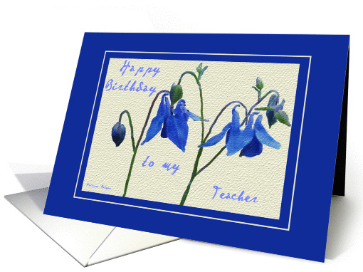 Happy Birthday to my Teacher- Blue Columbine card (238593)