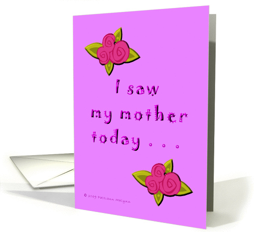 I Saw My Mother Today - Humorous card (368877)