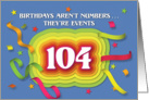 Happy 104th Birthday Celebration with confetti and streamers card