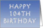 Happy 104th Birthday written in clouds card
