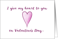 I give my heart to you on Valentine’s Day card