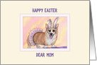 Happy Easter Mom, Corgi dog wearing a tutu and bunny ears card