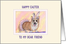 Happy Easter dear Friend, Corgi dog wearing a tutu and bunny ears card