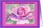happy birthday Irma, rose, 90th, card