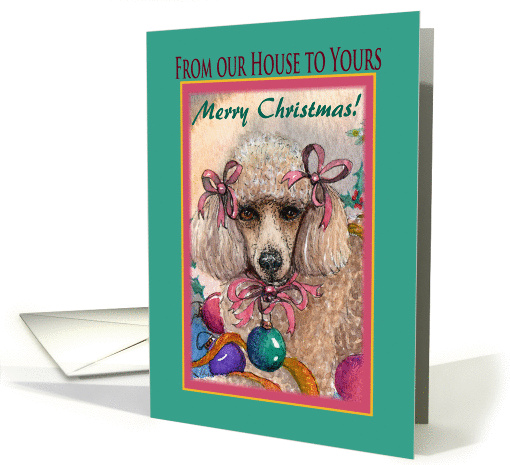 Our house to yours, Christmas Poodle. card (1450064)