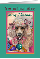 Our house to yours, Christmas Poodle. card