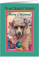 Merry Christmas dearest friend, Christmas Poodle and baubles card