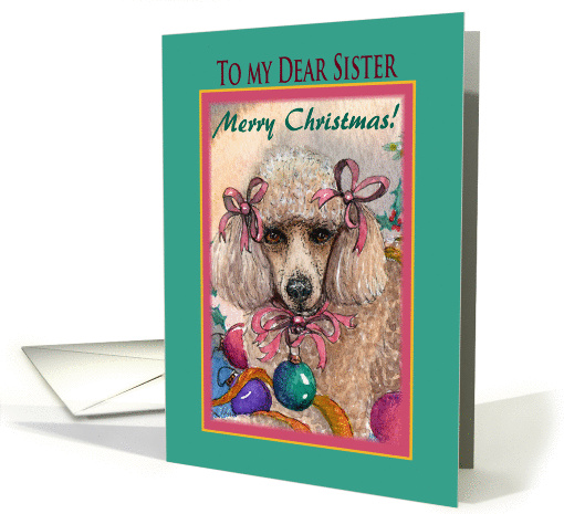 Merry Christmas dear Sister, Christmas Poodle with baubles card