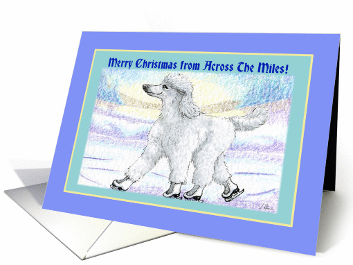 Merry Christmas across the miles, white poodle on ice skates card