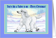Merry Christmas, like a father to me, white poodle on ice skates card